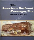 Book cover of The American Railroad Passenger Car  by WHITE, John H. 